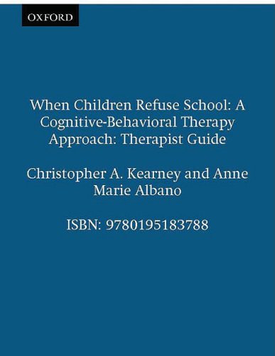 When Children Refuse School A Cognitive-Behavioral Therapy Approach Therapist Guide  2000 (Guide (Instructor's)) 9780195183788 Front Cover