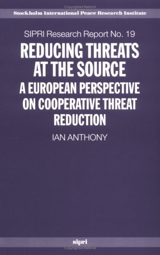 Reducing Threats at the Source A European Perspective on Cooperative Threat Reduction  2004 9780199271788 Front Cover