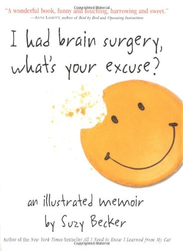 I Had Brain Surgery, What's Your Excuse? A Illustrated Memoir  2003 (Teachers Edition, Instructors Manual, etc.) 9780761124788 Front Cover