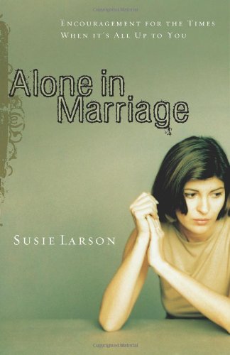 Alone in Marriage Encouragement for the Times When It's All up to You  2007 9780802452788 Front Cover