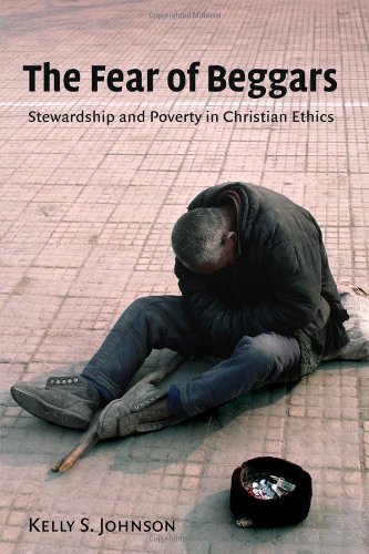Fear of Beggars Stewardship and Poverty in Christian Ethics  2007 9780802803788 Front Cover