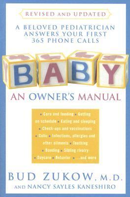 Baby: an Owner's Manual A Beloved Pediatrician Answers Your First 365 Phone Calls 2nd 2007 (Revised) 9780825305788 Front Cover