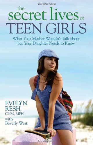 Secret Lives of Teen Girls What Your Mother Wouldn't Talk about but Your Daughter Needs to Know  2009 9781401922788 Front Cover