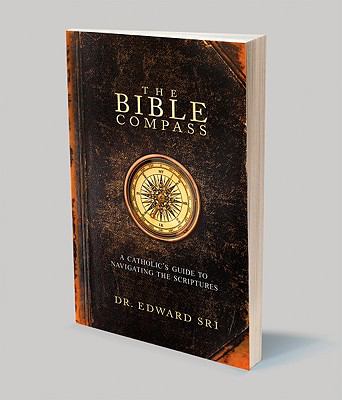 The Bible Compass: A Catholic's Guide to Navigating the Scriptures N/A 9781934217788 Front Cover