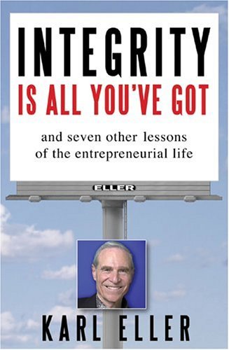 Integrity Is All You've Got And Seven Other Lessons of the Entrepreneurial Life  2005 9780071448789 Front Cover