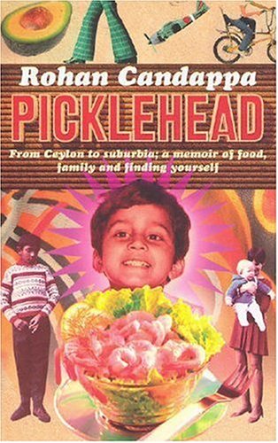 Picklehead From Ceylon to Suburbia; a Memoir of Food, Family and Finding Yourself  2006 9780091897789 Front Cover