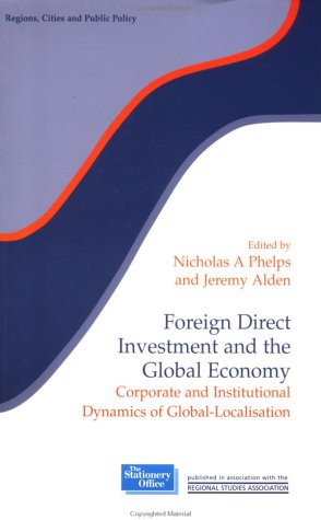 Foreign Direst Investment and the Global Economy Corporate and Institutional Dynamics of Global-Localisation  1999 9780117023789 Front Cover