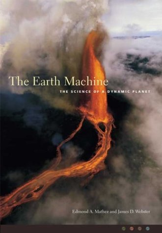 Earth Machine The Science of a Dynamic Planet  2004 9780231125789 Front Cover