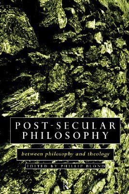Post-Secular Philosophy Between Philosophy and Theology  1997 9780415097789 Front Cover