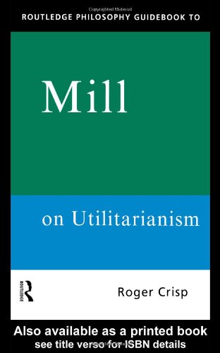 Routledge Philosophy Guidebook to Mill on Utilitarianism   1997 9780415109789 Front Cover