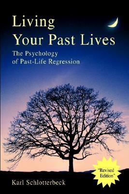 Living Your Past Lives The Psychology of Past-Life Regression N/A 9780595258789 Front Cover