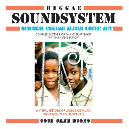 Reggae Soundsystem: Original Reggae Album Cover Art A Visual History of Jamaican Music from Mento to Dancehall  2012 9780955481789 Front Cover