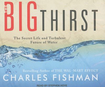The Big Thirst: A Tour of the Bitter Fights, Breathtaking Beauty, Relentless Innovation, and Big Business Driving the New Era of High-stakes Water  2011 9781452600789 Front Cover