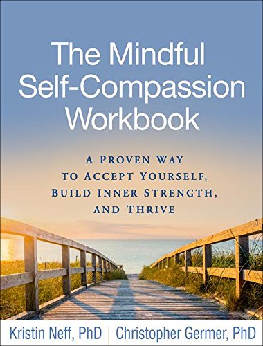 Mindful Self-Compassion Workbook A Proven Way to Accept Yourself, Build Inner Strength, and Thrive  2018 9781462526789 Front Cover