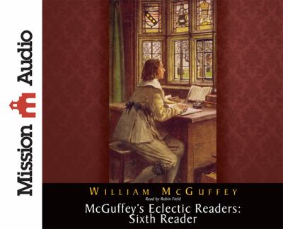 Mcguffey's Eclectic Readers: Sixth  2011 9781610451789 Front Cover