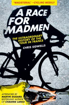 Race for Madmen The History of the Tour de France  2012 9781613210789 Front Cover