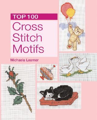 Top 100 Cross Stitch Motifs   2007 9781845376789 Front Cover