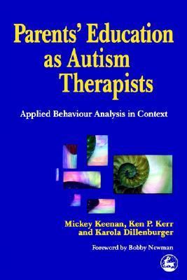 Parents' Education As Autism Therapists Applied Behaviour Analysis in Context  2000 9781853027789 Front Cover