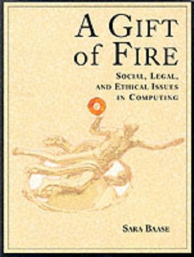 Gift of Fire Social, Legal, and Ethical Issues in Computing  1997 9780134587790 Front Cover