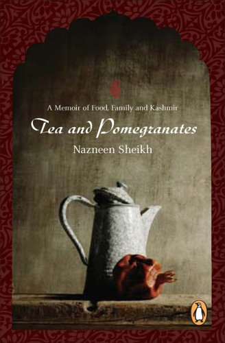 Tea and Pomegranates A Memoir of Food, Family, and Kashmir  2005 9780143017790 Front Cover