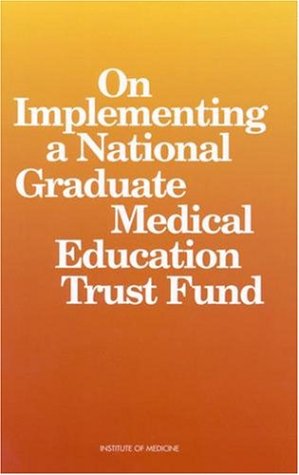 On Implementing a National Graduate Medical Education Trust Fund   1997 9780309057790 Front Cover
