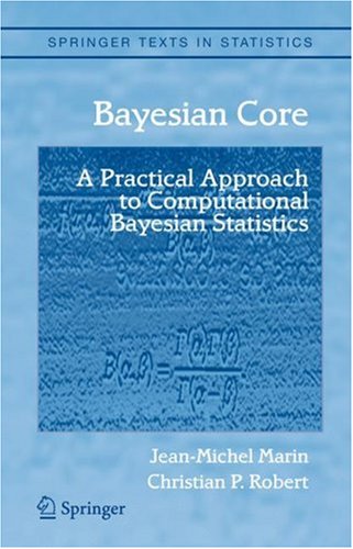 Bayesian Core A Practical Approach to Computational Bayesian Statistics  2007 9780387389790 Front Cover