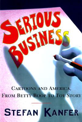 Serious Business The Art and Commerce of Animation in America from Betty Boop to Toy Story  1997 9780684800790 Front Cover
