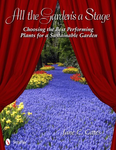 All the Garden's a Stage Choosing the Best Performing Plants for a Sustainable Garden  2012 9780764339790 Front Cover
