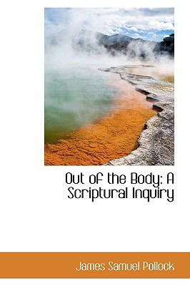 Out of the Body: A Scriptural Inquiry  2009 9781103698790 Front Cover