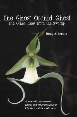 Ghost Orchid Ghost And Other Tales from the Swamp  2007 9781561643790 Front Cover