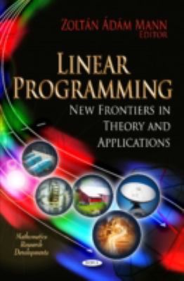 Linear Programming New Frontiers in Theory and Applications  2011 9781612095790 Front Cover