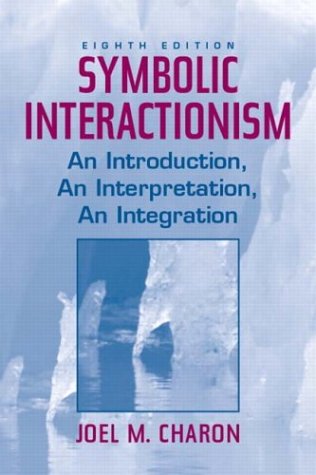 Symbolic Interactionism An Introduction, an Interpretation, an Integration 8th 2004 9780131114791 Front Cover