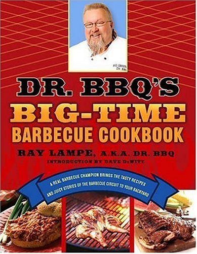 Dr. BBQ's Big-Time Barbecue Cookbook A Real Barbecue Champion Brings the Tasty Recipes and Juicy Stories of the Barbecue Circuit to Your Backyard  2005 9780312339791 Front Cover
