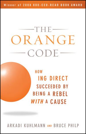 Orange Code How ING Direct Succeeded by Being a Rebel with a Cause  2009 9780470538791 Front Cover