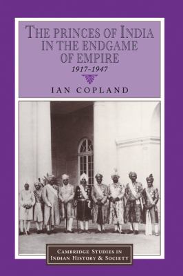 Princes of India in the Endgame of Empire, 1917-1947   1997 9780521571791 Front Cover