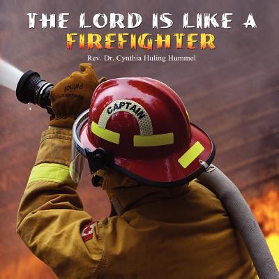 Lord Is Like a Firefighter N/A 9780557307791 Front Cover