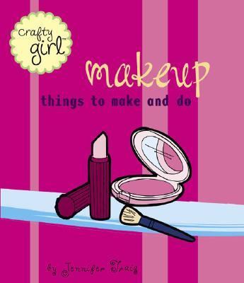 Crafty Girl: Makeup Things to Make and Do  2003 9780811836791 Front Cover