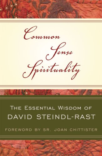 Common Sense Spirituality The Essential Wisdom of David Steindl-Rast  2008 9780824524791 Front Cover