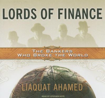 Lords of Finance: The Bankers Who Broke the World, Library Edition  2009 9781400141791 Front Cover