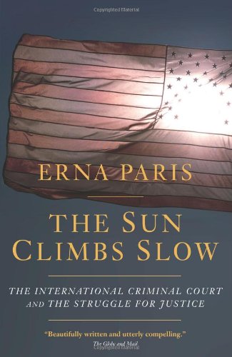 Sun Climbs Slow The International Criminal Court and the Struggle for Justice  2009 9781583228791 Front Cover
