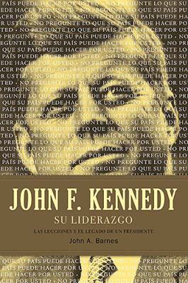 John F. Kennedy su Liderazgo Las Lecciones y el Legado de un Presidente  2009 9781602552791 Front Cover