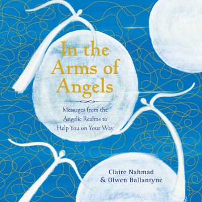 In the Arms of Angels Messages from the Angelic Realms to Help You on Your Way  2012 9781780283791 Front Cover