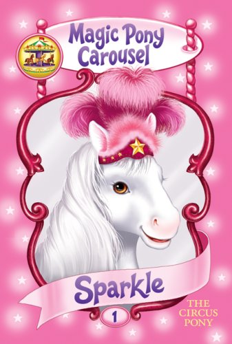 Magic Pony Carousel #1: Sparkle the Circus Pony   2006 9780060837792 Front Cover
