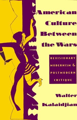 American Culture Between the Wars Revisionary Modernism and Postmodern Critique  1993 9780231082792 Front Cover