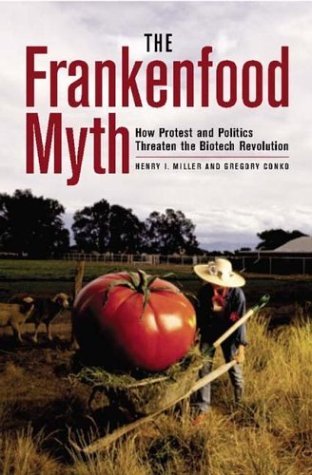 Frankenfood Myth How Protest and Politics Threaten the Biotech Revolution  2004 9780275978792 Front Cover