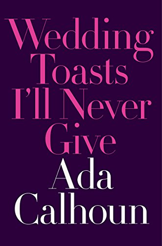 Wedding Toasts I'll Never Give   2017 9780393254792 Front Cover