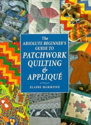 Absolute Beginner's Guide to Patchwork Quilting and Applique   1997 9780715304792 Front Cover