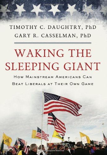 Waking the Sleeping Giant How Mainstream Americans Can Beat Liberals at Their Own Game  2012 9780825306792 Front Cover