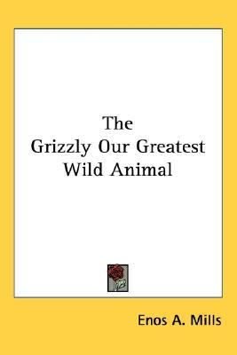 Grizzly Our Greatest Wild Animal  N/A 9781432613792 Front Cover