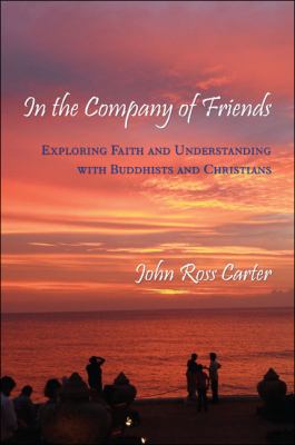 In the Company of Friends Exploring Faith and Understanding with Buddhists and Christians  2012 9781438442792 Front Cover